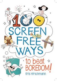 bokomslag 100 Screen Free Ways to Beat Boredom!
