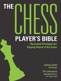bokomslag The Chess Player's Bible: Illustrated Strategies for Staying Ahead of the Game