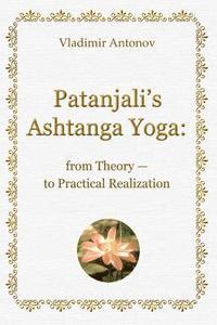 bokomslag Patanjali's Ashtanga Yoga: From Theory - To Practical Realization