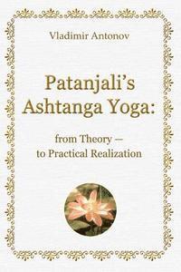 Vladimir Antonov - Patanjali's Ashtanga Yoga: From Theory - To Practical Realization, Häftad
