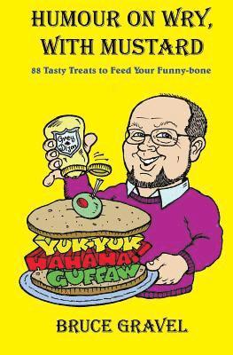 Humour On Wry, With Mustard: 88 Tasty Treats To Feed Your Funny-Bone 1