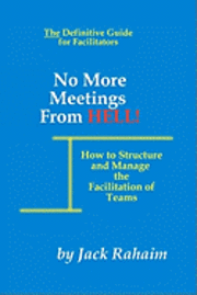 bokomslag No More Meetings From Hell: How To Structure And Manage The Facilitation Of Teams