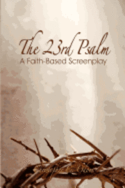 bokomslag The 23rd Psalm: A Faith-Based Screenplay