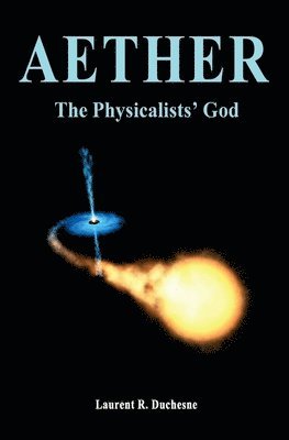 Laurent R. Duchesne - Aether: The Physicalists' God, Häftad