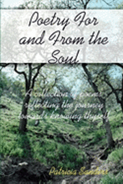bokomslag Poetry For And From The Soul: A Collection Of Poems Reflecting The Journey Towards Knowing Thyself
