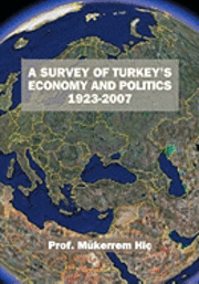 A Survey Of Turkey's Economy And Politics: 1923-2007 1