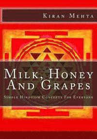 bokomslag Milk, Honey And Grapes: Simple Hinduism Concepts For Everyone
