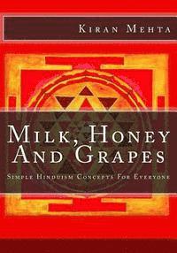 Milk, Honey And Grapes: Simple Hinduism Concepts For Everyone 1