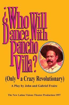 John Fraire, Gabriel Fraire - Who Will Dance With Pancho Villa, Häftad