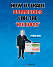 bokomslag How To Trade Currencies Like The 'Big Dogs': The Forexmentor Trading System Guide