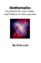 Mathematics: The Search For Law, Order, And Patterns In The Universe 1