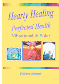 bokomslag Hearty Healing - Perfected Health: Subtle, Vibrational, Solar