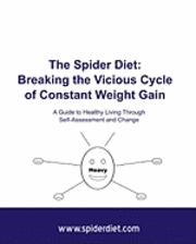 The Spider Diet: Breaking The Vicious Cycle Of Constant Weight Gain: A Guide To Healthy Living Through Self-Assessment And Change 1