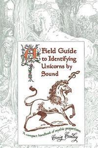 bokomslag A Field Guide To Identifying Unicorns By Sound: A Compact Handbook Of Mythic Proportions