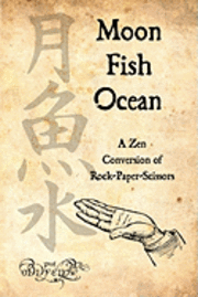 bokomslag Moon-Fish-Ocean: A Zen Conversion Of Rock-Paper-Scissors