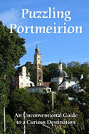 bokomslag Puzzling Portmeirion: An Unconventional Guide To A Curious Destination