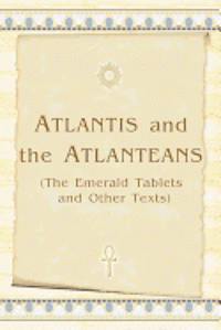 bokomslag Atlantis And The Atlanteans: (The Emerald Tablets And Other Texts)