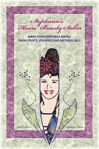 bokomslag Stephanie's Home Beauty Salon: Make Your Own Face Masks From Fruits, Vitamins And Natural Oils