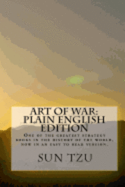 Art Of War Plain English Edition: One Of The Greatest Strategy Books In The History Of The World, Now In An Easy To Read Version. 1