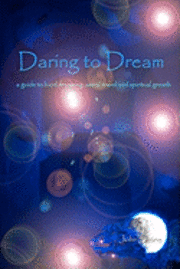 John Stone - Daring To Dream: A Guide To Lucid Dreaming, Astral Travel And Spiritual Growth, Häftad