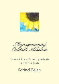 bokomslag Managementul Calitatii Absolute: Cum Sa Transformi Profesia Ta Intr-O Cale
