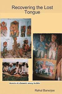 bokomslag Recovering The Lost Tongue: Memoirs Of A Romantic Among The Bhils