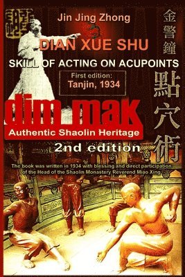 bokomslag Authentic Shaolin Heritage: Dian Xue Shu (Dim Mak) - Skill Of Acting On Acupoints: (2nd Edition)