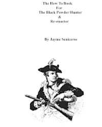 bokomslag The How To Book For The Black Powder Hunter & Re-Enactor