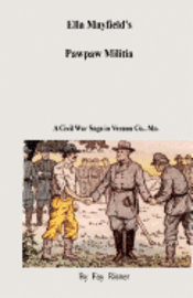 bokomslag Ella Mayfield's Pawpaw Militia: A Civil War Adventure In Vernon Co., Missouri