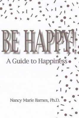 bokomslag Be Happy!: A Guide To Happiness