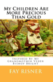 bokomslag My Children Are More Precious Than Gold: Inspired By My Grandmother Veder Bishop Bright