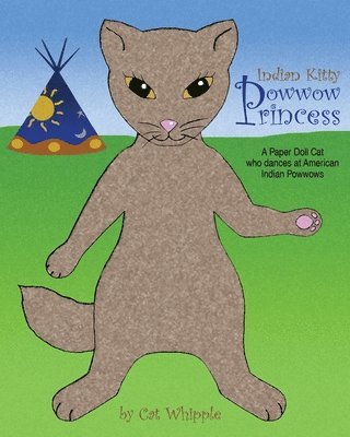 Indian Kitty Powwow Princess: A Paper Doll Cat Who Dances At American Indian Powwows 1