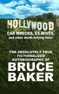 bokomslag Hollywood, Car Wrecks, Ex-Wives And Other Death-Defying Feats