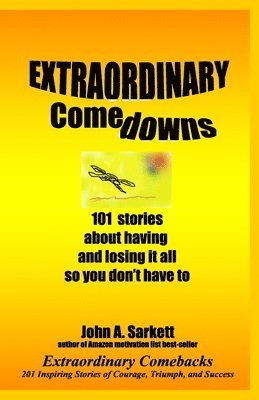 John A. Sarkett - Extraordinary Comedowns: 101 Stories About Having And Losing It All So You Don'T Have To, Häftad