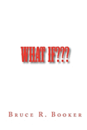 What If: How Did We Ever Get To The Way We Are Now?