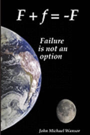 F+f=-F: Failure Is Not An Aption 1