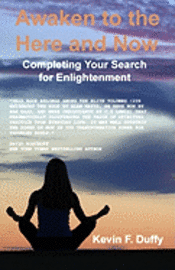 Kevin F. Duffy - Awaken To The Here And Now: Completing Your Search For Enlightenment, Häftad