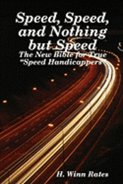 bokomslag Speed, Speed, And Nothing But Speed: The New Bible For True "Speed Handicappers"