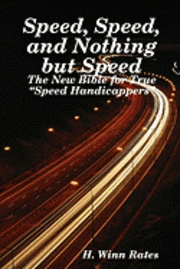 Speed, Speed, And Nothing But Speed: The New Bible For True 'Speed Handicappers' 1