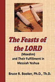 bokomslag The Feasts Of The Lord (Moedim) And Their Fulfillment In Messiah Yeshua