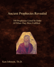 bokomslag Ancient Prophecies Revealed: 500 Prophecies Listed In Order Of When They Were Fulfilled