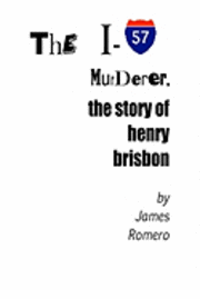 The I-57 Murderer: The Story Of Henry Brisbon 1