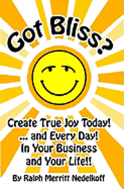 bokomslag Got Bliss?: Create True Joy Today! ...And Every Day! In Your Business And Your Life!!