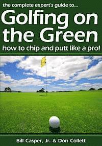 bokomslag Golfing On The Green: How To Chip And Putt Like A Pro!