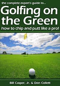 bokomslag Golfing On The Green: How To Chip And Putt Like A Pro!