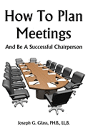 How To Plan Meetings: And Be A Successful Chairperson 1