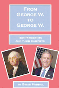 bokomslag From George W. To George W.: The Presidents And Their Cabinets