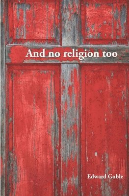 bokomslag And No Religion, Too: Thoughts on faith and church