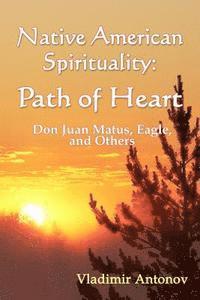 bokomslag Native American Spirituality: Path Of Heart (Don Juan Matus, Eagle, And Others)