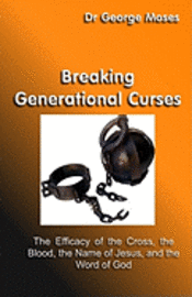 bokomslag Breaking Generational Curses: The Efficacy Of The Cross, The Blood, The Name Of Jesus Christ And The Word Of God